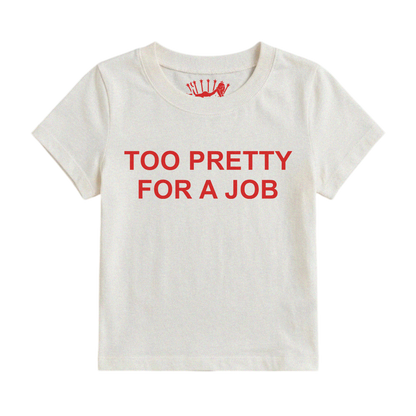TOO PRETTY FOR A JOB BABY TEE